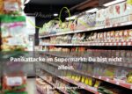 Panikattacke im Supermarkt: Wenn der Einkaufswagen einfach stehen bleibt